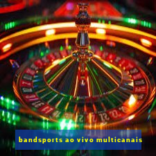 bandsports ao vivo multicanais